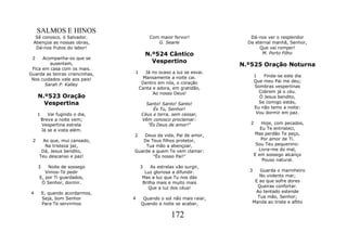 SALMOS E HINOS
  Sê conosco, ó Salvador.                 Com maior fervor!              Dá-nos ver o resplendor
 Abençoa as nossas obras,                    G. Searle                  Da eternal manhã, Senhor,
  Dá-nos frutos do labor!                                                    Que vai romper!
                                         N.º524 Cântico                       M. Porto Filho
 2    Acompanha-os que se
                                           Vespertino
         ausentam,                                                    N.º525 Oração Noturna
 Fica em casa com os mais.
Guarda as tenras criancinhas,    1      Já no ocaso a luz se esvai.
                                      Mansamente a noite cai.                1   Finda-se este dia
 Nos cuidados vale aos pais!                                                 Que meu Pai me deu;
       Sarah P. Kalley                Dentro em nós, o coração
                                     Canta e adora, em gratidão,             Sombras vespertinas
                                           Ao nosso Deus!                      Cobrem já o céu.
     N.º523 Oração                                                             Ó Jesus bendito,
       Vespertina                       Santo! Santo! Santo!                   Se comigo estás,
                                           És Tu, Senhor!                    Eu não temo a noite:
     1      Vai fugindo o dia,        Céus e terra, sem cessar,               Vou dormir em paz.
         Breve a noite vem;           Vêm conosco proclamar:
         Vespertina estrela              "És Deus de amor!"              2      Hoje, com pecados,
         Já se a vista além.                                                    Eu Te entristeci,
                                 2   Deus da vida, Pai de amor,              Mas perdão Te peço,
 2    Ao que, mui cansado,          De Teus filhos protetor,                    Por amor de Ti.
       Na tristeza jaz,              Tua mão a abençoar,                      Sou Teu pequenino:
      Dá, Jesus bendito,         Guarde a quem Te vem clamar:                  Livra-me do mal,
     Teu descanso e paz!                "És nosso Pai!"                      E em sossego alcanço
                                                                                 Pouso natural.
     3   Noite de sossego            3    As estrelas vão surgir,
        Vimos-Te pedir                 Luz gloriosa a difundir.         3   Guarda o marinheiro
     E, por Ti guardados,             Mas a luz que Tu nos dás              No violento mar,
      Ó Senhor, dormir.               Brilha mais e muito mais            E ao que sofre dores
                                         Que a luz dos céus!               Queiras confortar.
4        E, quando acordarmos,                                            Ao tentado estende
         Seja, bom Senhor        4     Quando o sol não mais raiar,        Tua mão, Senhor;
         Para Te servirmos            Quando a noite se acabar,          Manda ao triste e aflito


                                                    172
 