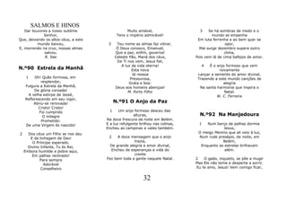 SALMOS E HINOS
   Dar louvores a nosso sublime                    Muito amável,                  3    Se há sombras de medo e o
             Senhor,                         Tens o império admirável!                   mundo se empenha
Que, deixando os altos céus, a este                                              Em luta ferrenha e ao bem quer se
          mundo baixou,                3     Teu nome as almas faz vibrar,                      opor,
E, morrendo na cruz, nossas almas            Ó Deus conosco, Emanuel,             Mal surge dezembro supera outro
              salvou.                       Que a paz, enfim, governa!                          clima,
              R. See                        Celeste Pão, Maná dos céus,         Pois vem lá de cima bafejos de amor.
                                             De Ti nos vem, Jesus fiel,
                                                A luz da vida eterna!              4   É o anjo formoso que vem
N.º90 Estrela da Manhã                                Esta nova                             novamente
                                                      Já ressoa                  Lançar a semente do amor divinal,
     1   Oh! Quão formosa, em                        Pressurosa,                 Trazendo a este mundo canções de
             resplendor,                            Grata e boa:                              alegria
    Fulgura a Estrela da Manhã,             Deus aos homens abençoa!              Na santa harmonia que inspira o
         De glória coroada!                         M. Porto Filho                             Natal.
     A velha estirpe de Jessé,                                                             W. C. Ferreira
    Reflorescendo em seu vigor,
         Abriu-se renovada!                 N.º91 O Anjo da Paz
           Cristo! Cristo!
            Foi cumprido                1    Um anjo formoso desceu das
              O milagre                               alturas,                    N.º92 Na Manjedoura
             Prometido:               Na doce frescura da noite em Belém.
    De uma Virgem és nascido!         E a luz refulgente brilhou nas colinas,     1  Num berço de palhas dormia
                                      Encheu as campinas e vales também.                     Jesus,
2     Dos céus um Filho se nos deu                                               O meigo Menino que ali veio à luz,
       E da linhagem de Davi           2    A doce mensagem que o anjo           Num rude presépio, de noite, em
        O Príncipe esperado.                        trazia,                                  Belém,
      Divino Infante, Tu és Rei,       De grande alegria e amor divinal,          Enquanto as estrelas brilhavam
    Embora humilde e pobre aqui,        Encheu de esperanças a vida do                        além.
        Em palhas reclinado!                        crente
            Para sempre               Fez bem toda a gente naquele Natal.       2   O gado, inquieto, se põe a mugir
               Adorável                                                         Mas Ele não teme e desperta a sorrir.
             Conselheiro                                                        Eu te amo, Jesus! Vem comigo ficar,


                                                           32
 