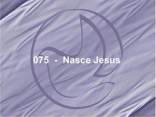075  -  Nasce Jesus 