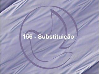 156 - Substituição   
