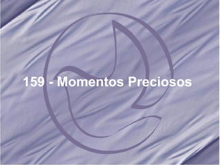 159 - Momentos Preciosos   
