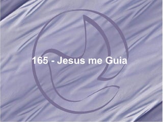 165 - Jesus me Guia   