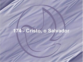 174 - Cristo, o Salvador 