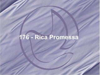 176 - Rica Promessa   