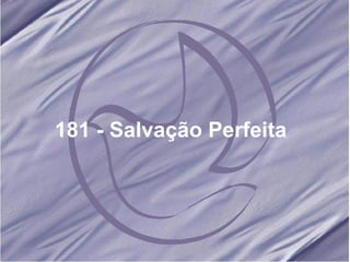 181 - Salvação Perfeita   