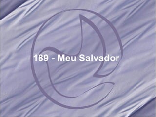 189 - Meu Salvador   