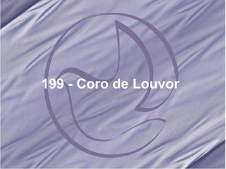 199 - Coro de Louvor   