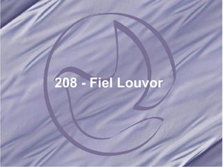 208 - Fiel Louvor   