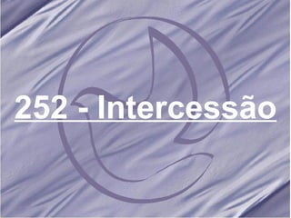 252 -   Intercessão   