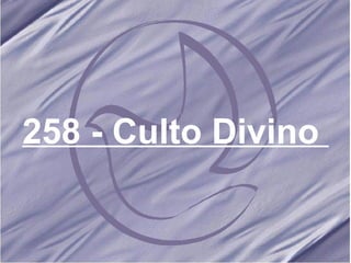 258 - Culto Divino   