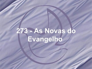 273 - As Novas do Evangelho  