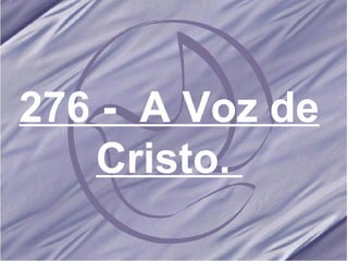 276 -  A Voz de Cristo.  