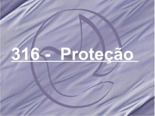 316 -  Proteção  
