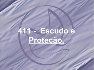 411 -  Escudo e Proteção. 