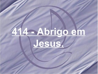 414 - Abrigo em Jesus. 