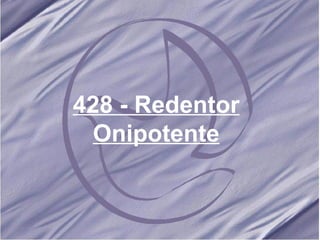428 - Redentor Onipotente 
