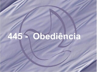 445 -  Obediência   