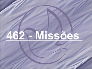 462 - Missões   
