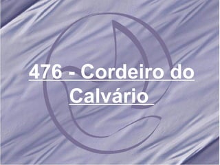 476 - Cordeiro do Calvário  