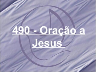 490 - Oração a Jesus   