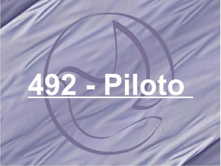 492 - Piloto   