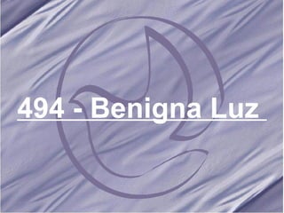 494 - Benigna Luz   