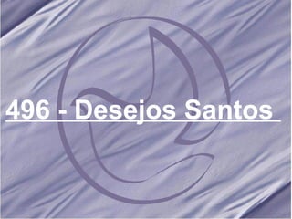 496 - Desejos Santos   