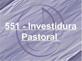 551 - Investidura Pastoral   