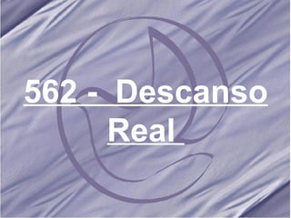 562 -  Descanso Real   
