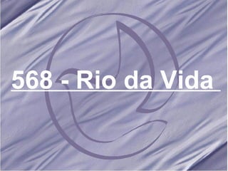 568 - Rio da Vida  