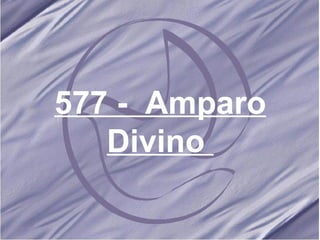 577 -  Amparo Divino   