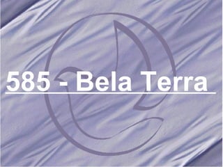 585 - Bela Terra   