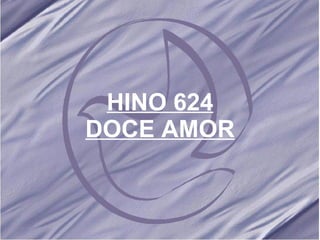 HINO 624 DOCE AMOR 