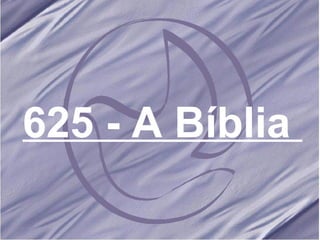 625 - A Bíblia   