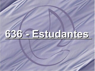 636 - Estudantes   