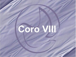 Coro VIII 