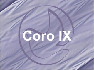 Coro IX 