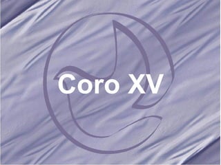 Coro XV 