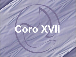 Coro XVII 