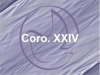 Coro. XXIV 