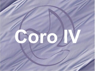 Coro IV 