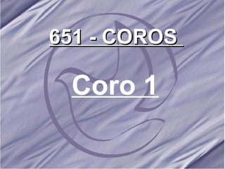 651 - COROS   Coro 1 