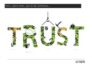 Pero, sobre todo, que le dé confianza…
 