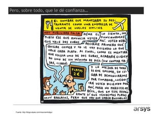 Fuente: http://blogs.elpais.com/mauroentrialgo/
Pero, sobre todo, que le dé confianza…
 