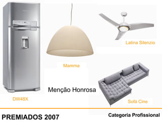 Categoria Profissional PREMIADOS 2007 Menção Honrosa Mamma DW48X Latina Silenzio Sofá Cine 