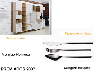 Categoria Indústria PREMIADOS 2007 Menção Honrosa Sistema Evviva Faqueiro Arthur Casas 