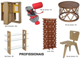 PROFISSIONAIS Belo Horizonte - MG São Paulo - SP Rio de Janeiro - RJ Lima - Peru Rio de Janeiro - RJ Rio de Janeiro - RJ 