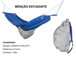 MENÇÃO ESTUDANTE VAGABONDO Designer: MONICA VOGLIOTTI Politécnico di Torino Cambiano - Itália 