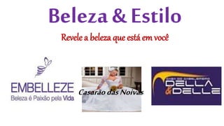 Beleza & Estilo
Revele a beleza que está em você
CasarãodasNoivas
 