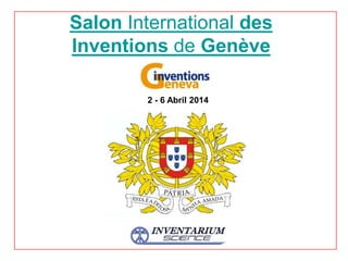 Salon International des
Inventions de Genève
2 - 6 Abril 2014
 